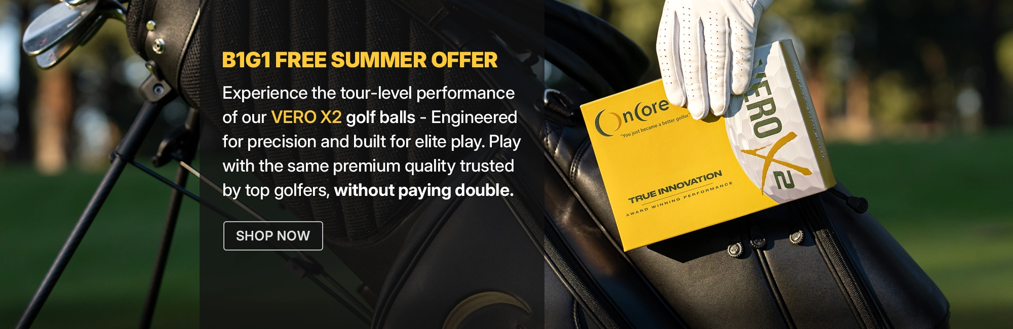 Shop Buy 1, Get 1 Free VERO X2 special offer from OnCore Golf - the same premium quality trusted by top golfers, without paying double.
